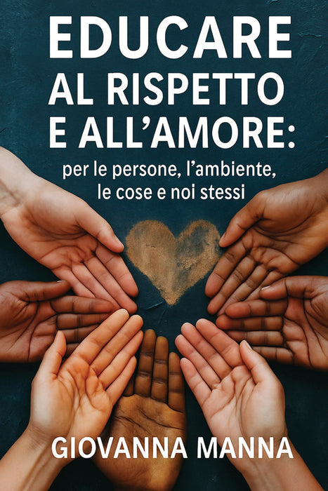 EDUCARE AL RISPETTO E ALL'AMORE: per le persone, l'ambiente, le cose e noi stessi