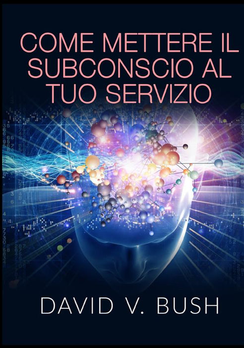 Come mettere il Subconscio al tuo Servizio