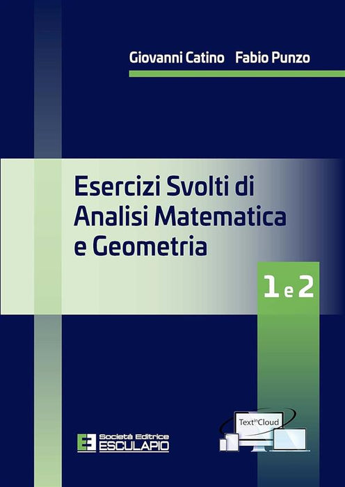 Esercizi svolti di analisi matematica e geometria 1 e 2