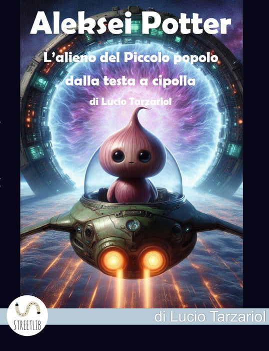 ALESKEI POTTER  L’ALIENO DEL PICCOLO POPOLO DALLA TESTA A CIPOLLA