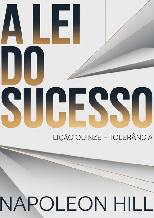 A LEI DO SUCESSO Lição Quinze – TOLERÂNCIA (traduzido)