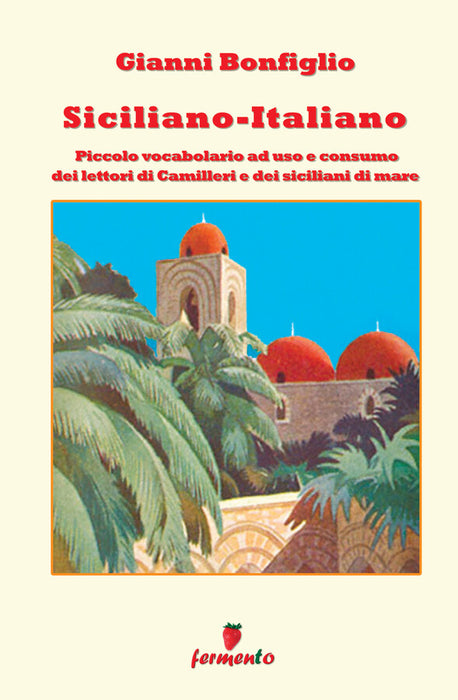 Siciliano-Italiano. Piccolo vocabolario a uso e consumo dei lettori di Camilleri e dei siciliani di mare