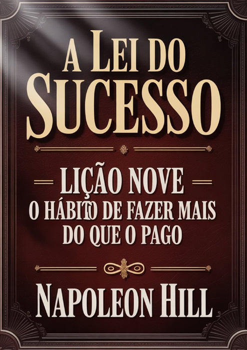 A LEI DO SUCESSO Lição Nove - O HÁBITO DE FAZER MAIS DO QUE O PAGO (traduzido)