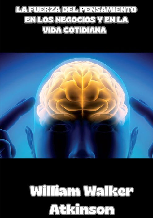 La fuerza del pensamiento en los negocios y en la vida cotidiana  (traducido)