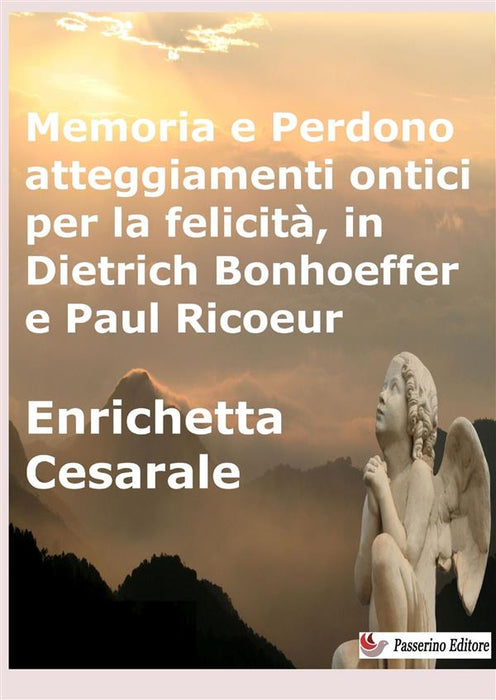 Memoria e Perdono, atteggiamenti ontici per la felicità,  in Dietrich Bonhoeffer e Paul Ricoeur