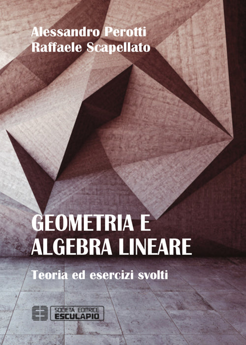 Geometria e algebra lineare. Teoria ed esercizi risolti