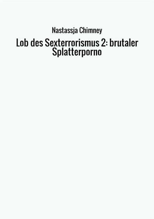 Lob des Sexterrorismus 2: brutaler Splatterporno
