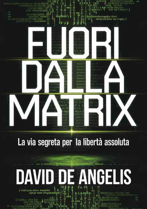 Fuori dalla Matrix - La via segreta per la libertà assoluta