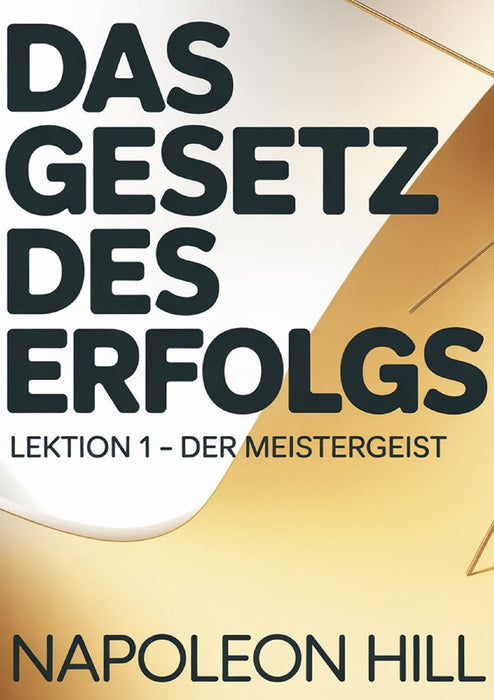 DAS GESETZ DES ERFOLGS  Lektion 1 – DER MEISTERGEIST (übersetzt)