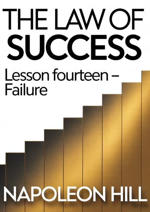 THE LAW OF SUCCESS Lesson Fourteen – FAILURE
