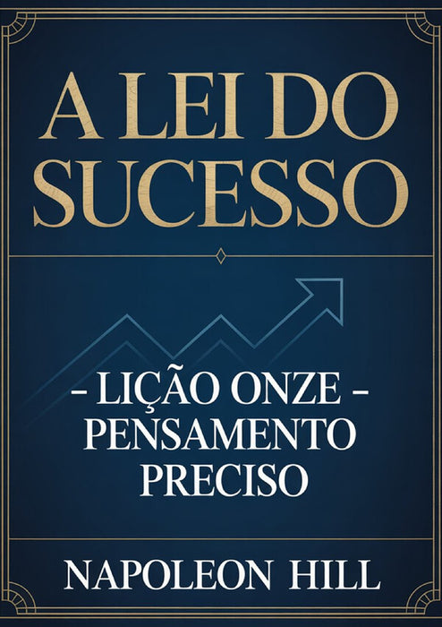 A LEI DO SUCESSO Lição Onze - PENSAMENTO PRECISO (traduzido)