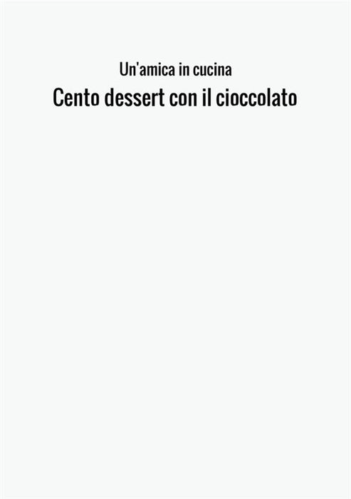Cento dessert con il cioccolato