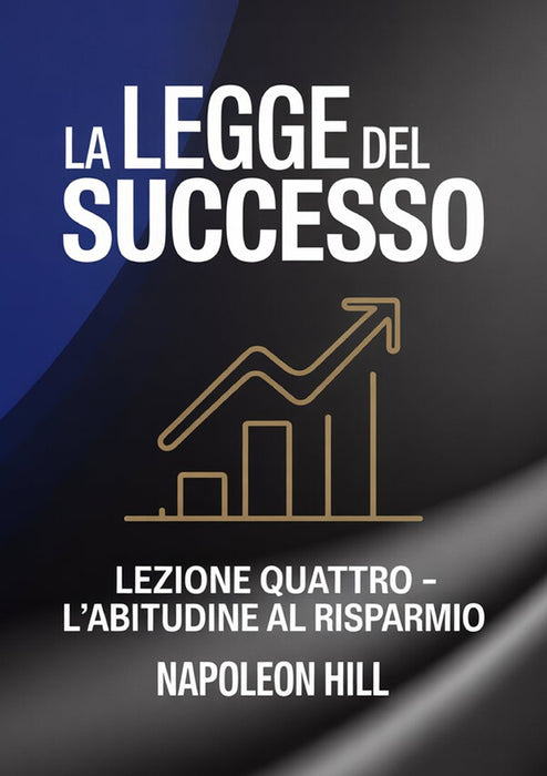 LA LEGGE DEL SUCCESSO Lezione quattro - L'ABITUDINE AL RISPARMIO (tradotto)