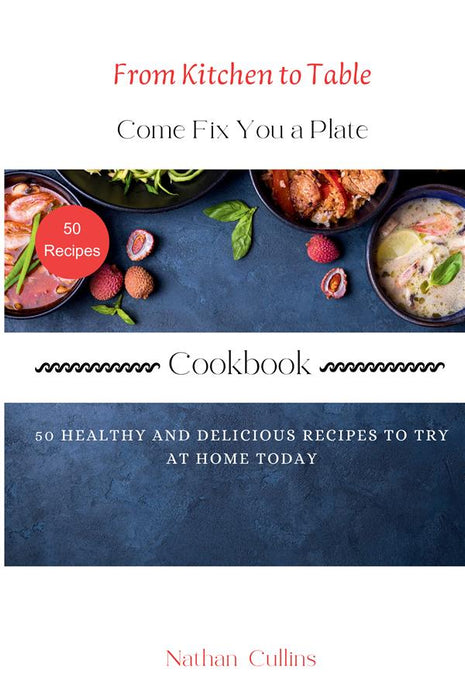 From Kitchen to Table, Come Fix You a Plate Cookbook