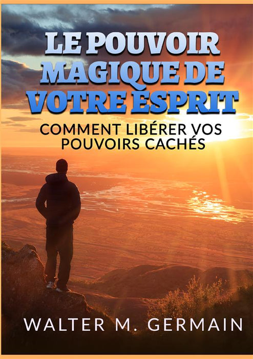 Le Pouvoir Magique de votre Esprit