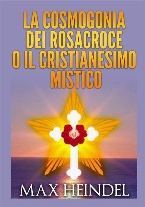La Cosmogonia dei Rosacroce o il Cristianesimo Mistico