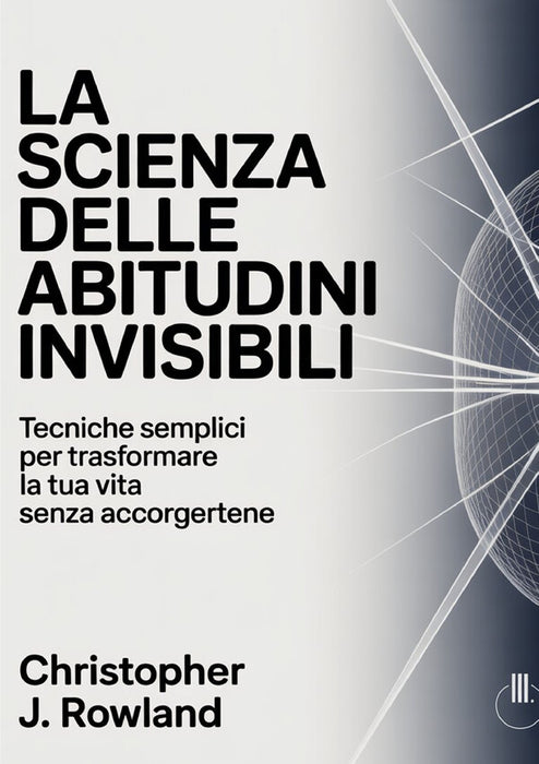 La scienza delle abitudini invisibili  (tradotto)