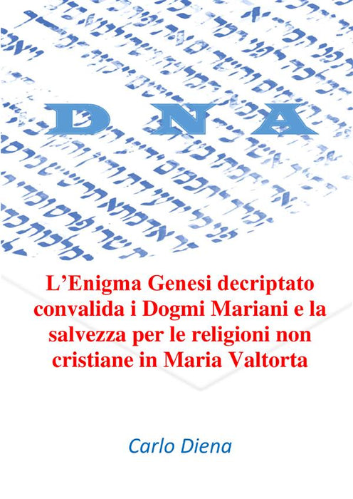 L’Enigma Genesi decriptato convalida i Dogmi Mariani e la salvezza per le religioni non cristiane in Maria Valtorta