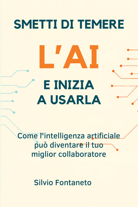 SMETTI DI TEMERE L'AI E INIZIA A USARLA
