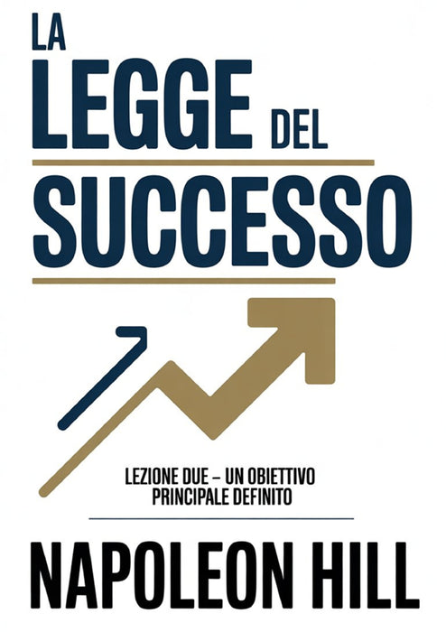 LA LEGGE DEL SUCCESSO Lezione due - UN OBIETTIVO PRINCIPALE DEFINITO (tradotto)