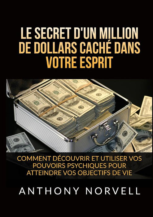 Le Secret d'un million de dollars caché dans votre Esprit