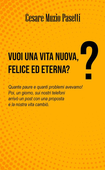 VUOI UNA VITA NUOVA, FELICE ED ETERNA?