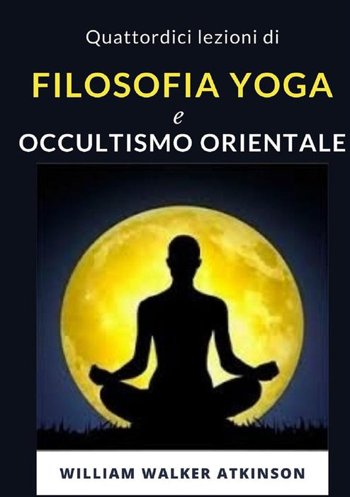 Quattordici lezioni di Filosofia yoga e occultismo orientale (tradotto)
