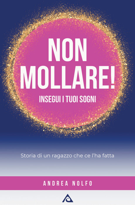 Non mollare! Insegui i tuoi sogni