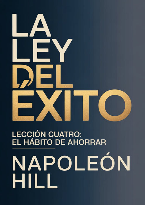 LA LEY DEL ÉXITO Lección cuatro: EL HÁBITO DE AHORRAR (traducido)