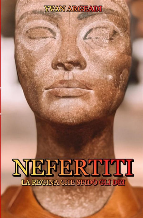 Nefertiti: la Regina che sfidò gli Dei