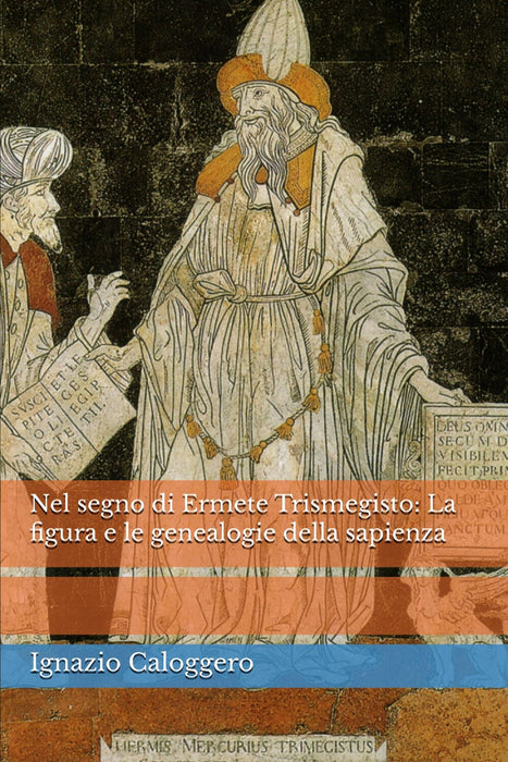 Nel segno di Ermete Trismegisto:  La figura e le genealogie della sapienza