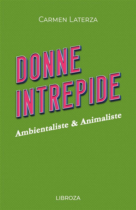 Donne Intrepide - Vol. 9 Ambientaliste & Animaliste