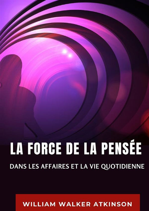 La force de la pensée dans les affaires et la vie quotidienne (traduit)