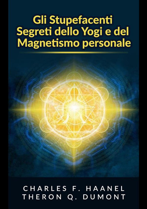 Gli Stupefacenti Segreti dello Yogi e del Magnetismo personale