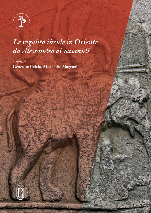 Le regalità ibride in Oriente da Alessandro ai Sasanidi