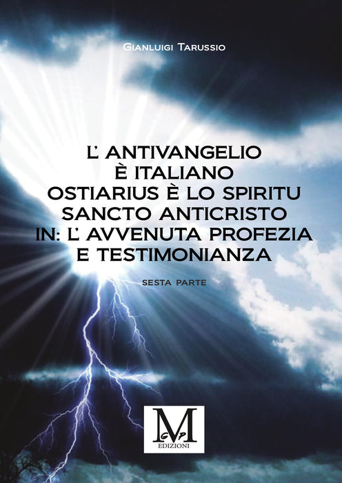 L’Antivangelio è italiano. Ostiarius è lo spiritu sancto anticristo. In: L’avvenuta profezia e testimonianza - sesta parte