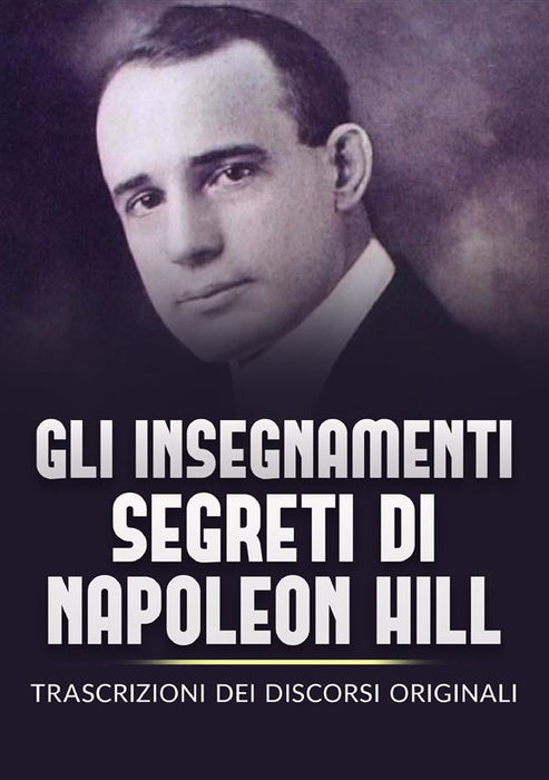 Gli Insegnamenti Segreti di Napoleon Hill