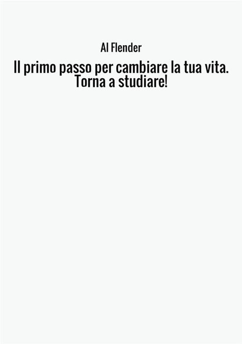 Il primo passo per cambiare la tua vita. Torna a studiare!