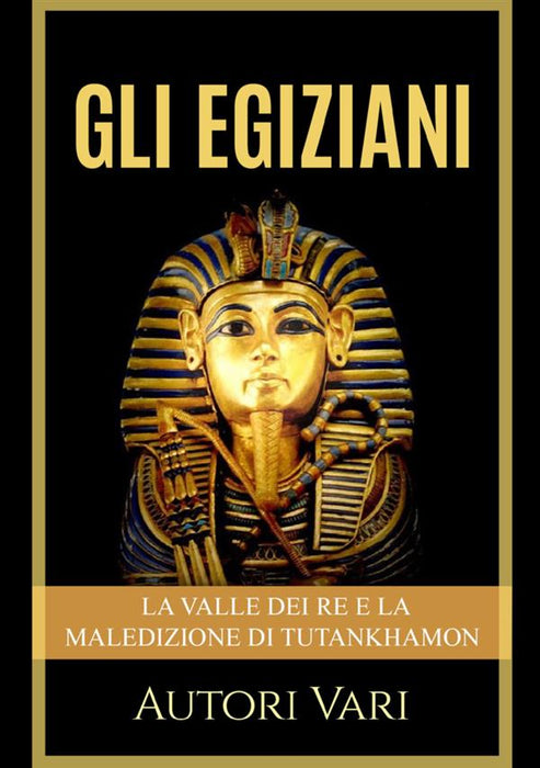 Gli Egiziani - La Valle dei Re e la maledizione di Tutankhamon