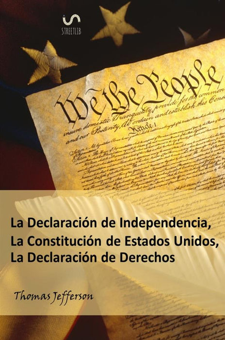 La Declaración de Independencia, La Constitución de Estados Unidos, La Declaración de Derechos