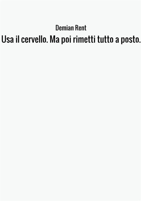 Usa il cervello. Ma poi rimetti tutto a posto.