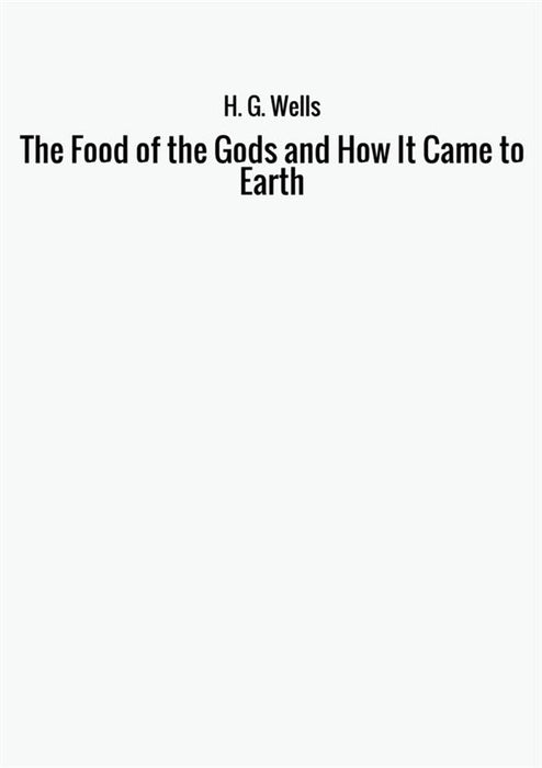 The Food of the Gods and How It Came to Earth