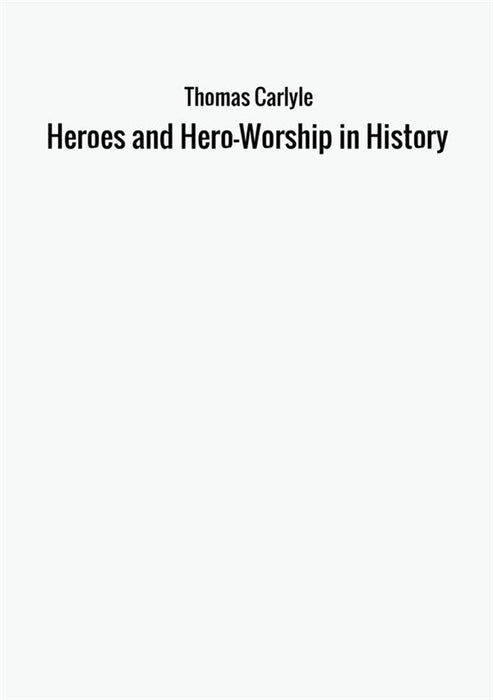 Heroes and Hero-Worship in History