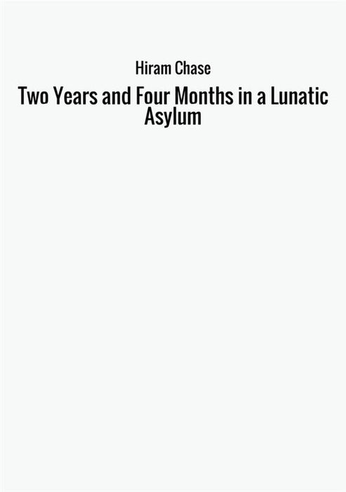 Two Years and Four Months in a Lunatic Asylum