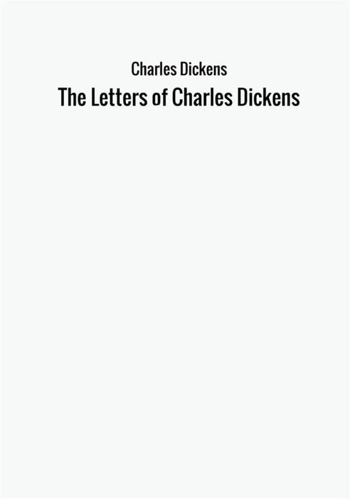 The Letters of Charles Dickens