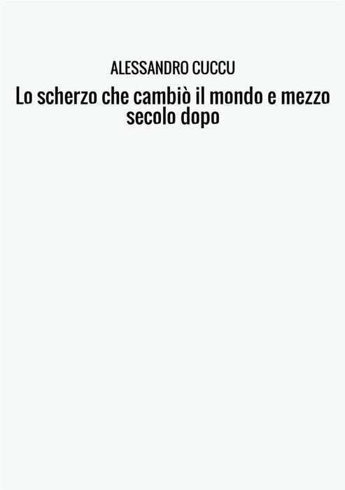 Lo scherzo che cambiò il mondo e mezzo secolo dopo