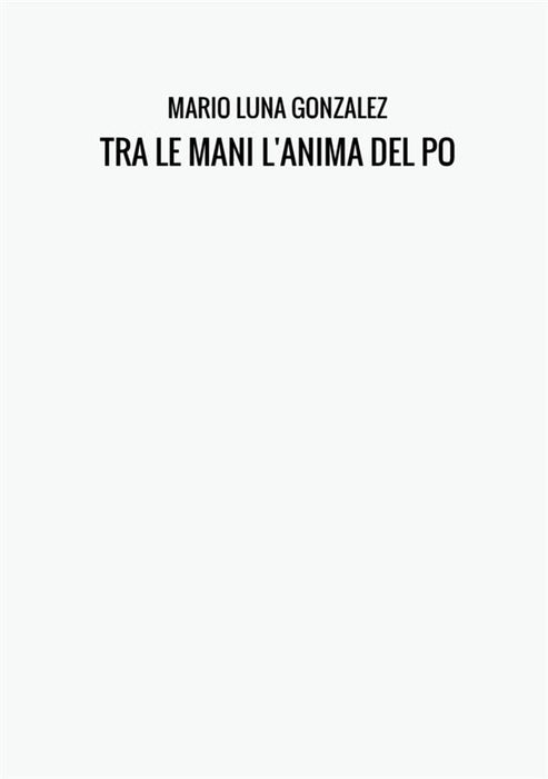 TRA LE MANI  L'ANIMA DEL PO