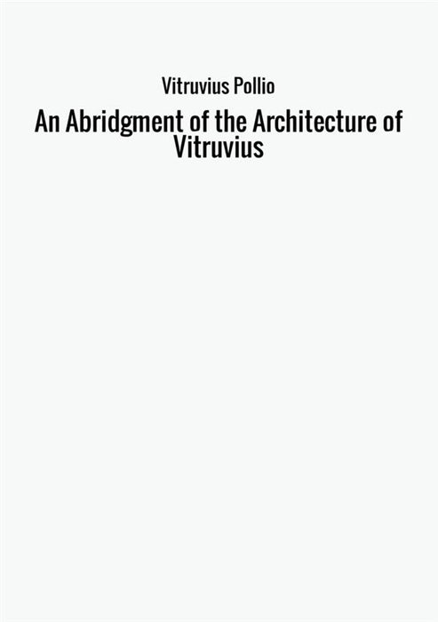 An Abridgment of the Architecture of Vitruvius