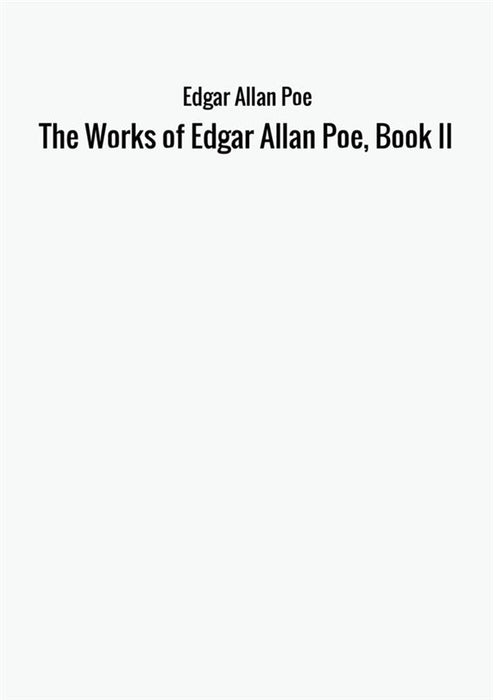 The Works of Edgar Allan Poe, Book II