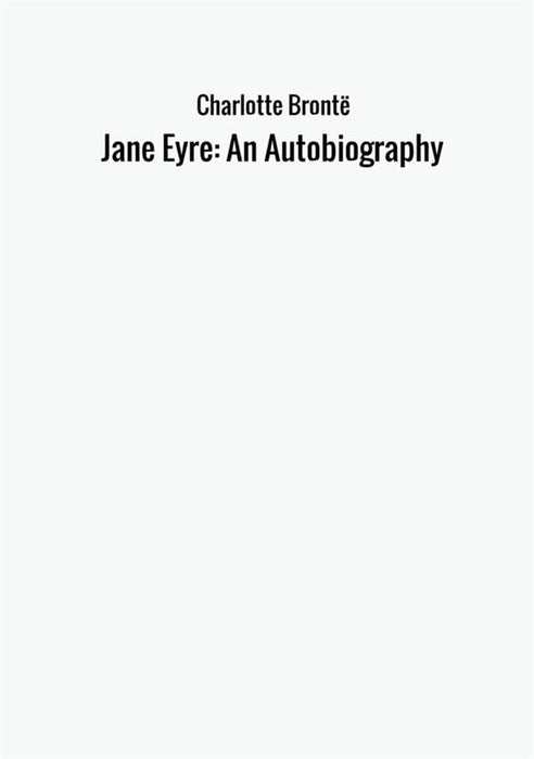 Jane Eyre: An Autobiography
